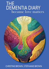 THE DEMENTIA DIARY - BECAUSE LOVE MATTERS