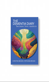 THE DEMENTIA DIARY - BECAUSE LOVE MATTERS