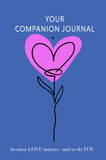 YOUR COMPANION JOURNAL: Because Love Matters and So Do You